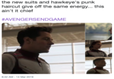 the new suits and hawkeye's punk haircut give off the same energy... this ain't it chief #AVENGERSENDGAME 8:42 AM -14 Mar 2019