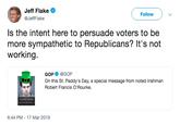 Jeff Flake @JeffFlake Follow Is the intent here to persuade voters to be more sympathetic to Republicans? It's not working. GOP @GOP On this St. Paddy's Day, a special message from noted Irishman Robert Francis O'Rourke. 6:44 PM -17 Mar 2019
