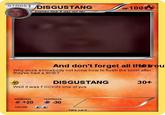 STAGEDISGUSTANG 100 And don't forget all thetrou Why does somebody not know how to flush the toilet after theyve had a SHET DISGUSTANG 30+ Well it was FOCKIN one of yus weakness resistance +20 30 retreat fake card