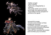 -fallen angel -24/7 horny -f--- me, singularity;) -charm -his only wish is to serve and help his beloved one has killed some people to achieve his goal -powerful mage -oracle and evoker of the magician arcana -murders people and gets horny at the sound of bones and organs breaking -has all the sounds recorded and invites you to listen