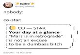 bailee @coolgayfriend nobody: co-star cO STAR Your day at a glance | "Mars is in retrograde" is not an excuse |to be a dumbass bitch I 8:50 AM - 18 Mar 2019