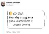 content provider @cwhudson Co-STAR Your day at a glance put a salami where it |doesn't belong 7:27 AM 18 Mar 2019