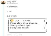 ruby rider @ sacramental nobody: me: co-star: Co STAR Your day at a glanceI Your day at a glance | Oompa loompa | body ass bitch 6:38 PM 17 Mar 2019