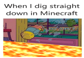 When I dig straight down in Minecraft