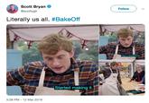 Scott Bryan @scottygb Follow Literally us all. #BakeOff Had a breakdown Started making it. Bon appetite 5:28 PM 12 Mar 2019