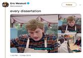 Eric Weiskott @ericweiskott Follow every dissertation Had a breakdown Started making it. Bon appette 1:43 PM-13 Mar 2019