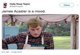 Holly Rose Taylor Follow @TaylorHolly26 James Acaster is a mood. Had a breakdown. 6:57 AM-14 Mar 2019
