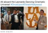 All aboard the Leonardo Dancing Cinematic Universe! #OnceUponATimeInHollywood 9:04 AM-20 Mar 2019