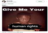 Amanda Follow @milk and money Replying to @grimiestt Nah... Give Me Your human rights, 3:35 PM-18 Mar 2019 from South Africa