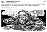 Meghan McCain @MeghanMcCain This is one of the most anti-semitic things l've ever seen. Also, this reveals so much more about you than it does me... Eli Valley@elivalley Here's @MeghanMcCain. Shabbat Shalom. THAT REFUGEE GIRL WANTS To EXTERMINATE all、 US JEWS, THE THINGS SHE SAID ABOUT THE HOLY LAND