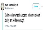 Bully multi-biome juicy gf @molotovcokecan Follow Grimes is what happens when u don't bully art kids enough 1:21 PM-21 Mar 2019