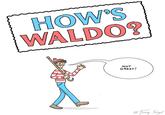 HOW"S WALDO Nor GREAT!