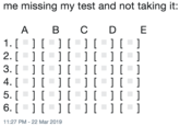 me missing my test and not taking it: A B C DE 1. 2. 11:27 PM-22 Mar 2019