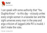Rachel @rachelmack I can speak with some authority that "You Oughta Know" - to this day - viciously unites every single woman in a karaoke bar and the sight unnerves every man in the area and ergo criticism of Jagged Little Pill is invalid, I don't make the rules. 7:56 AM 26 Mar 2019