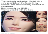 They actually look alike. Mattel did a very good job on the faces in my opinion. The facer are very detailed im impressed. But, honestly the HAIR... They reuined it with the hair. 12:40 AM-26 Mar 2019
