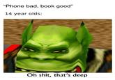 "Phone bad, book good" 14 year olds: Oh s---, that's deep