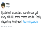 Dmnq @mrtrprt I just don't understand how she can get away with ALL these crimes she did. Really disgusting. Really sad. #survivingcardib 9:15 AM-24 Mar 2019