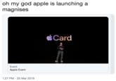 oh my god apple is launching a magnises Card Event Apple Event 1:27 PM - 25 Mar 2019