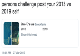 persona challenge post your 2013 vs 2019 self chlo ◆'s una @seokfairie 2013 Show this thread 2019 11:41 AM-27 Mar 2019