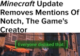 Minecraft Update Removes Mentions Of Notch, The Game'!s Creator Everyone disliked that.