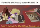 When the EU actually passed Article 13 I didn't expect the Third Reich to show up