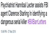 Psychiatrist Hannibal Lecter assists FBl agent Clarence Starling In identifying a dangerous serial killer #BilBarrLetters 10:48 PM -27 Mar 2019