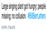Large singing plant got hungry; people missing: no collusion. #BillBarrLetters 9:43 PM - 27 Mar 2019