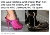 She was fearless, and crazier than him. She was his queen, and God help anyone who disrespected his queen 1:28 AM-27 Mar 2019