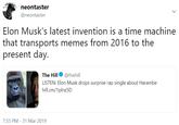 neontaster @neontaster Elon Musk's latest invention is a time machine that transports memes from 2016 to the present day The Hill@thehill LISTEN: Elon Musk drops surprise rap single about Harambe hill.cm/1plnz5D 7:55 PM -31 Mar 2019
