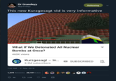 Dr Grandayy @grandayy Following This new Kurzgesagt vid is very informative What If We Detonated All Nuclear Bombs at Once? 460K views Kurzgesagt - In... SUBSCRIBED N 8.3M subscribers 7:32 AM-31 Mar 2019 1,279 Retweets 20,101 Likes