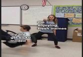 21 Make 0 eruday me enjoying fresh memes my life get sicko moded