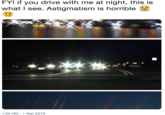 FYI if you drive with me at night, this is what I see. Astigmatism is horrible 1:52 AM - 1 Mar 2019