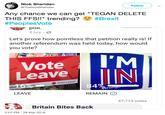 Nick Sheridan @TheNickSheridan Follow Any chance we can get "TEGAN DELETE THIS FFS!" trending? #Brexit #Peoples/ote pol 5 hrs Let's prove how pointless that petition really is! If another referendum was held today, how would you vote? Vote Leave Vote Leave tron LEAVE REMAIN 47,713 votes Britain Bites Back 2:07 PM -26 Mar 2019