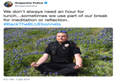 Grapevine Police Ф @GrapevinePolice We don't always need an hour for lunch...sometimes we use part of our break for meditation or reflection. #BackTheBLUEbonnets -X 8:21 AM-3 Apr 2019