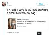 kt Followv @crazylive 1 RT and ill buy this and make shawn be a human burrito for my m&g katrina @katreenawhh Imaoooo i just got home and this was inside a package addressed for me. amazing Show this thread 12:49 PM-31 Mar 2019 esther