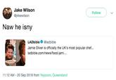 Jake Wilson @j4kewilson Follow Naw he isny LADbible@ladbible Jamie Oliver is officially the UK's most popular chef... ladbible.com/news/food-jami... 11:12 AM - 20 Sep 2018 from Yeppoon, Queensland