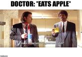 DOCTOR: "EATS APPLE* 3 Thisis some serious gourmet s---
