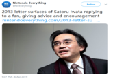 Nintendo Everything @NinEverything NS Follow 2013 letter surfaces of Satoru lwata replying to a fan, giving advice and encouragement nintendoeverything.com/2013-letter-su 9:07 PM - 6 Apr 2019