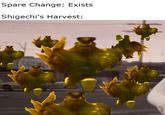 Spare Change Spare Change: Exists Shigechi's Harvest: