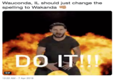 Wauconda, IL should just change the spelling to Wakanda DOIT! GIF 12:22 AM-7 Apr 2019