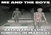 ME AND THE BOYS BACKWARDS LONG JUMPING IN MARIO 64