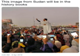 This image from Sudan will be in the history books 4:20 AM- 9 Apr 2019