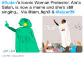 #Sudan's iconic Woman Protestor, Ala,a Salah, is now a meme and she's still singing... Via @iam ligh3 & @aljzar99 29 @M-LISHS 1:42 PM -9 Apr 2019