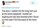 Follow @nsonic79 Replying to @ladyastronauty @avidacridjam True story: I walked into the living room just scene happened. I busted out laughing and was later shocked when I found out that wasn't the final scene of the movie 5:25 PM 11 Apr 2019