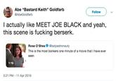 Abe "Bastard Keith" Goldfarb @AbeGoldfarb Follow l actually like MEET JOE BLACK and yeah, this scene is f------ berserk. Rose O'Shea @ladyastronauty This is the most bonkers one minute of a movie that I have ever seen 1:19 5:21 PM - 11 Apr 2019
