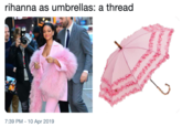 rihanna as umbrellas: a thread 7:39 PM - 10 Apr 2019