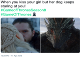 When you kiss your girl but her dog keeps staring at you! #GameofThronesSeason8 #Game°Thrones 10:28 PM-14 Apr 2019