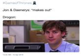 #GameofThrones盈 Jon & Daenerys: "makes out" Drogon: 12:22 AM - 15 Apr 2019