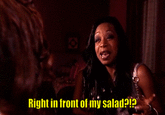 Right in front of Iny salad?
