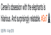Cersei's obsession with the elephants is hilarious. And surprisingly relatable. #GoTfa 9:26 PM -14 Apr 2019